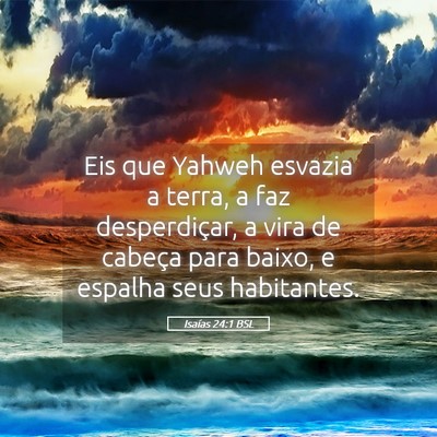 Picture 05 - Isaías 24:1 BSL - Eis que Yahweh esvazia a terra, a faz - Bible Verse Picture