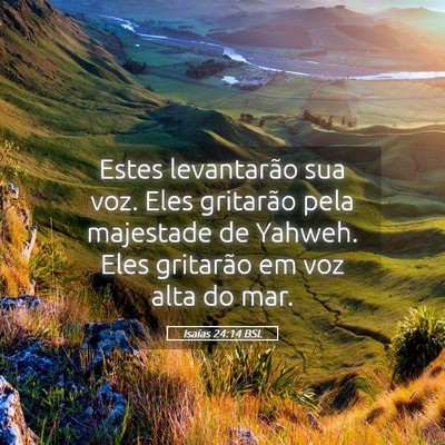 Picture 05 - Isaías 24:14 BSL - Estes levantarão sua voz. Eles gritarão pela - Bible Verse Picture
