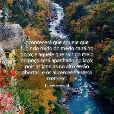 Picture 05 - Isaías 24:18 BSL - Acontecerá que aquele que fugir do ruído do - Bible Verse Picture