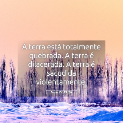 Picture 05 - Isaías 24:19 BSL - A terra está totalmente quebrada. A terra é - Bible Verse Picture