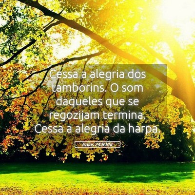 Picture 05 - Isaías 24:8 BSL - Cessa a alegria dos tamborins. O som daqueles que - Bible Verse Picture