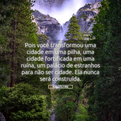 Picture 05 - Isaías 25:2 BSL - Pois você transformou uma cidade em uma pilha, - Bible Verse Picture