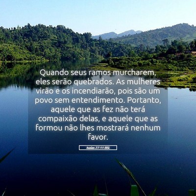 Picture 05 - Isaías 27:11 BSL - Quando seus ramos murcharem, eles serão - Bible Verse Picture