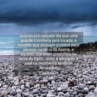 Picture 05 - Isaías 27:13 BSL - Acontecerá naquele dia que uma grande trombeta - Bible Verse Picture