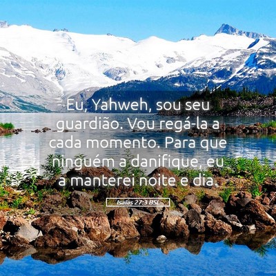 Picture 05 - Isaías 27:3 BSL - Eu, Yahweh, sou seu guardião. Vou regá-la a - Bible Verse Picture