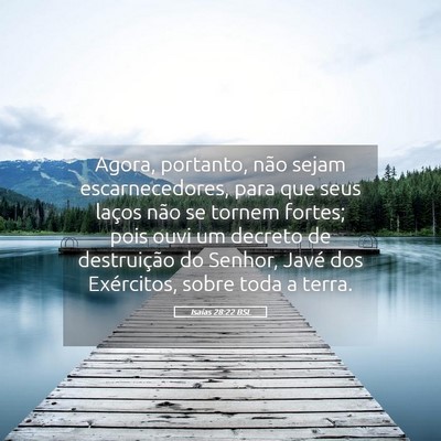 Picture 05 - Isaías 28:22 BSL - Agora, portanto, não sejam escarnecedores, para - Bible Verse Picture