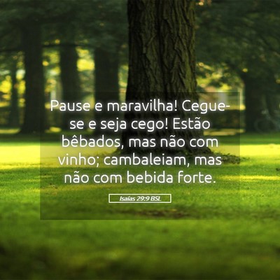 Picture 05 - Isaías 29:9 BSL - Pause e maravilha! Cegue-se e seja cego! Estão - Bible Verse Picture