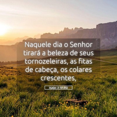Picture 05 - Isaías 3:18 BSL - Naquele dia o Senhor tirará a beleza de seus - Bible Verse Picture