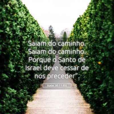 Picture 05 - Isaías 30:11 BSL - Saiam do caminho. Saiam do caminho. Porque o - Bible Verse Picture