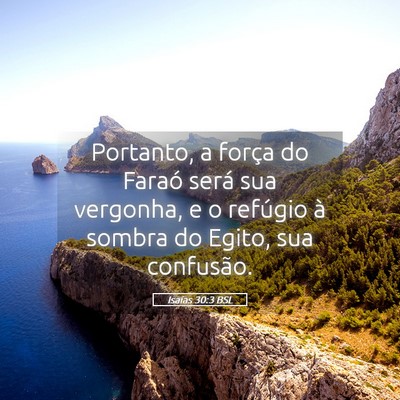 Picture 05 - Isaías 30:3 BSL - Portanto, a força do Faraó será sua vergonha, - Bible Verse Picture