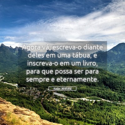 Picture 05 - Isaías 30:8 BSL - Agora vá, escreva-o diante deles em uma tábua, - Bible Verse Picture