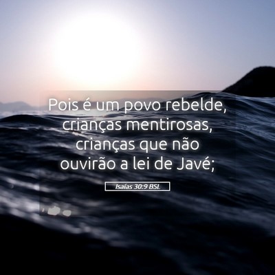Picture 05 - Isaías 30:9 BSL - Pois é um povo rebelde, crianças mentirosas, - Bible Verse Picture