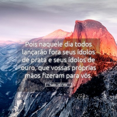 Picture 05 - Isaías 31:7 BSL - Pois naquele dia todos lançarão fora seus - Bible Verse Picture