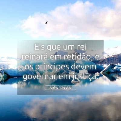 Picture 05 - Isaías 32:1 BSL - Eis que um rei reinará em retidão, e os - Bible Verse Picture