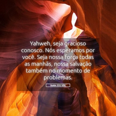 Picture 05 - Isaías 33:2 BSL - Yahweh, seja gracioso conosco. Nós esperamos por - Bible Verse Picture