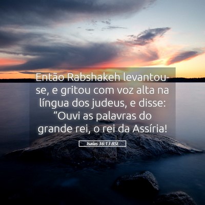 Picture 05 - Isaías 36:13 BSL - Então Rabshakeh levantou-se, e gritou com voz - Bible Verse Picture