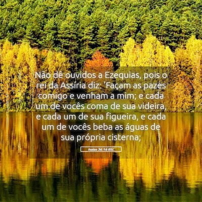 Picture 05 - Isaías 36:16 BSL - Não dê ouvidos a Ezequias, pois o rei da - Bible Verse Picture