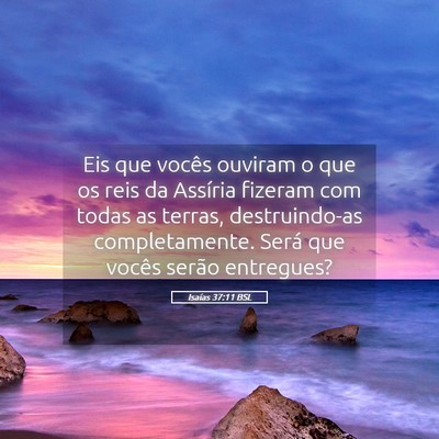 Picture 05 - Isaías 37:11 BSL - Eis que vocês ouviram o que os reis da Assíria - Bible Verse Picture