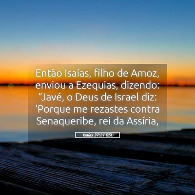 Picture 05 - Isaías 37:21 BSL - Então Isaías, filho de Amoz, enviou a Ezequias, - Bible Verse Picture