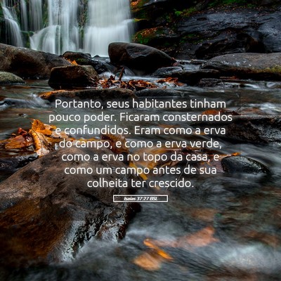 Picture 05 - Isaías 37:27 BSL - Portanto, seus habitantes tinham pouco poder. - Bible Verse Picture