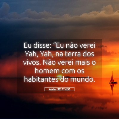 Picture 05 - Isaías 38:11 BSL - Eu disse: “Eu não verei Yah, Yah, na terra dos - Bible Verse Picture