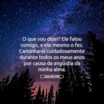 Picture 05 - Isaías 38:15 BSL - O que vou dizer? Ele falou comigo, e ele mesmo o - Bible Verse Picture