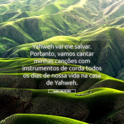 Picture 05 - Isaías 38:20 BSL - Yahweh vai me salvar. Portanto, vamos cantar - Bible Verse Picture