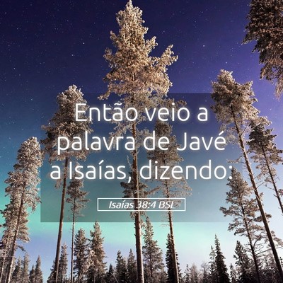 Picture 05 - Isaías 38:4 BSL - Então veio a palavra de Javé a Isaías, - Bible Verse Picture