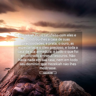 Picture 05 - Isaías 39:2 BSL - Hezekiah ficou satisfeito com eles e mostrou-lhes - Bible Verse Picture