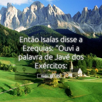 Picture 05 - Isaías 39:5 BSL - Então Isaías disse a Ezequias: “Ouvi a - Bible Verse Picture