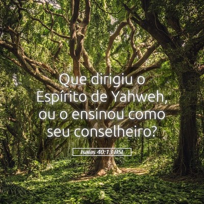 Picture 05 - Isaías 40:13 BSL - Que dirigiu o Espírito de Yahweh, ou o ensinou - Bible Verse Picture