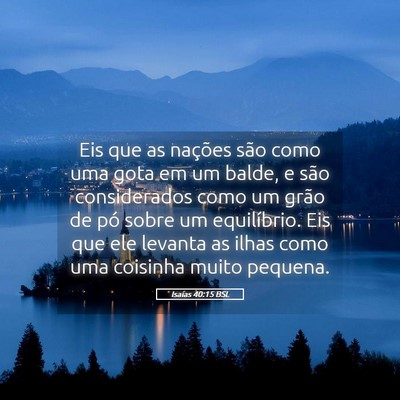 Picture 05 - Isaías 40:15 BSL - Eis que as nações são como uma gota em um - Bible Verse Picture