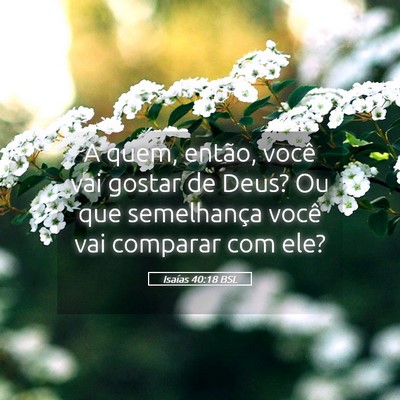 Picture 05 - Isaías 40:18 BSL - A quem, então, você vai gostar de Deus? Ou que - Bible Verse Picture