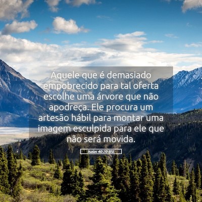 Picture 05 - Isaías 40:20 BSL - Aquele que é demasiado empobrecido para tal - Bible Verse Picture