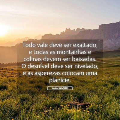 Picture 05 - Isaías 40:4 BSL - Todo vale deve ser exaltado, e todas as montanhas - Bible Verse Picture