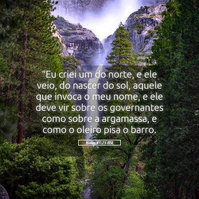 Picture 05 - Isaías 41:25 BSL - “Eu criei um do norte, e ele veio, do nascer do - Bible Verse Picture