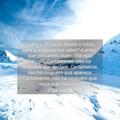 Picture 05 - Isaías 41:26 BSL - Quem o declarou desde o início, para que - Bible Verse Picture