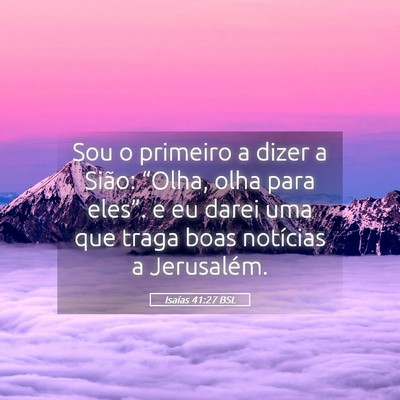 Picture 05 - Isaías 41:27 BSL - Sou o primeiro a dizer a Sião: “Olha, olha - Bible Verse Picture