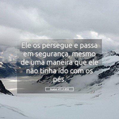 Picture 05 - Isaías 41:3 BSL - Ele os persegue e passa em segurança, mesmo de - Bible Verse Picture