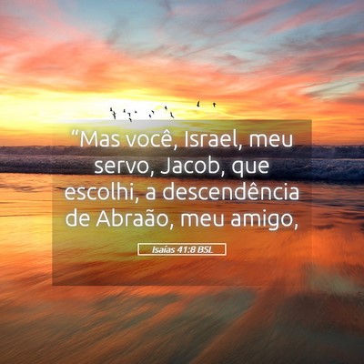 Picture 05 - Isaías 41:8 BSL - “Mas você, Israel, meu servo, Jacob, que - Bible Verse Picture