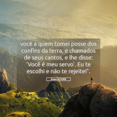 Picture 05 - Isaías 41:9 BSL - você a quem tomei posse dos confins da terra, e - Bible Verse Picture
