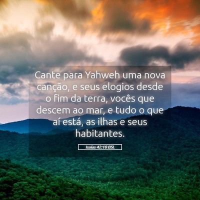 Picture 05 - Isaías 42:10 BSL - Cante para Yahweh uma nova canção, e seus - Bible Verse Picture