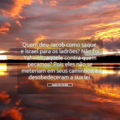Picture 05 - Isaías 42:24 BSL - Quem deu Jacob como saque, e Israel para os - Bible Verse Picture