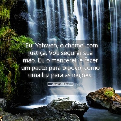 Picture 05 - Isaías 42:6 BSL - “Eu, Yahweh, o chamei com justiça. Vou segurar - Bible Verse Picture