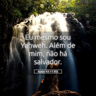 Picture 05 - Isaías 43:11 BSL - Eu mesmo sou Yahweh. Além de mim, não há - Bible Verse Picture