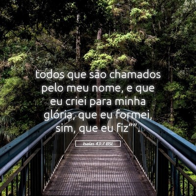 Picture 05 - Isaías 43:7 BSL - todos que são chamados pelo meu nome, e que eu - Bible Verse Picture