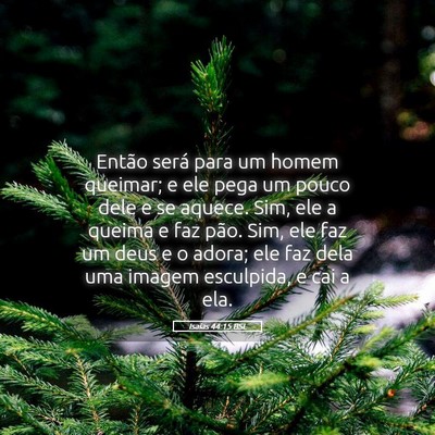 Picture 05 - Isaías 44:15 BSL - Então será para um homem queimar; e ele pega um - Bible Verse Picture