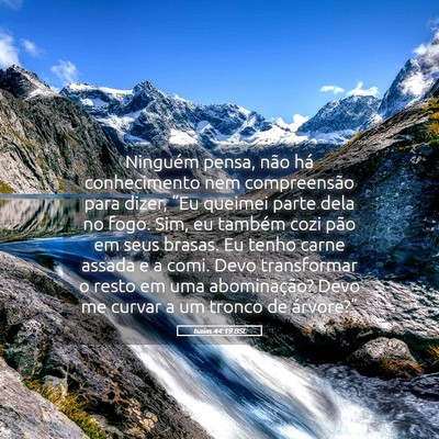 Picture 05 - Isaías 44:19 BSL - Ninguém pensa, não há conhecimento nem - Bible Verse Picture