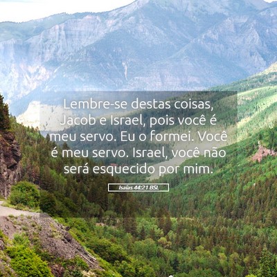 Picture 05 - Isaías 44:21 BSL - Lembre-se destas coisas, Jacob e Israel, pois - Bible Verse Picture