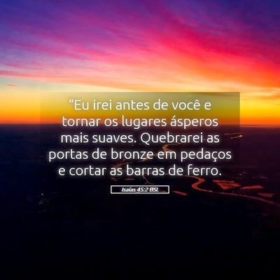 Picture 05 - Isaías 45:2 BSL - “Eu irei antes de você e tornar os lugares - Bible Verse Picture